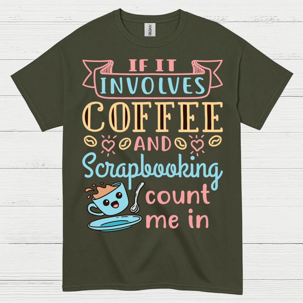 If It Involves Coffee And Scrapbooking Count Me In T Shirt