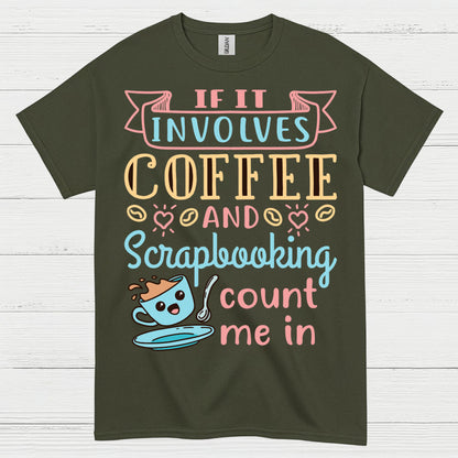 If It Involves Coffee And Scrapbooking Count Me In T Shirt