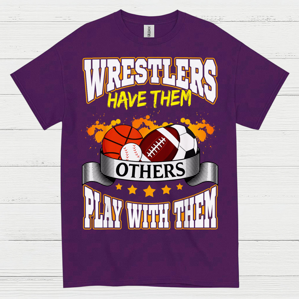 Wrestlers Have Them Wrestling T Shirt