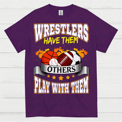 Wrestlers Have Them Wrestling T Shirt