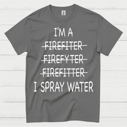 Funny Firefighter I Spray Water T Shirt
