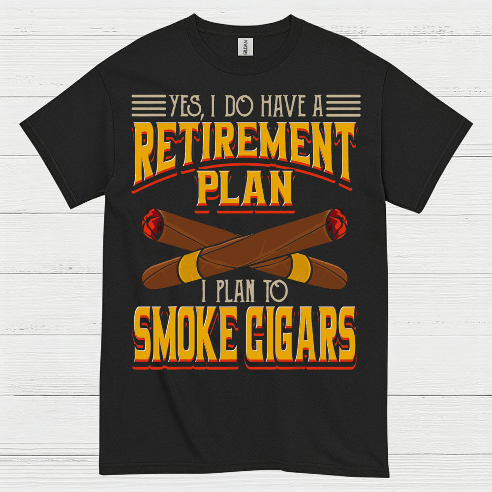 Yes I Do Have A Retirement Plan Smoke Cigars T Shirt