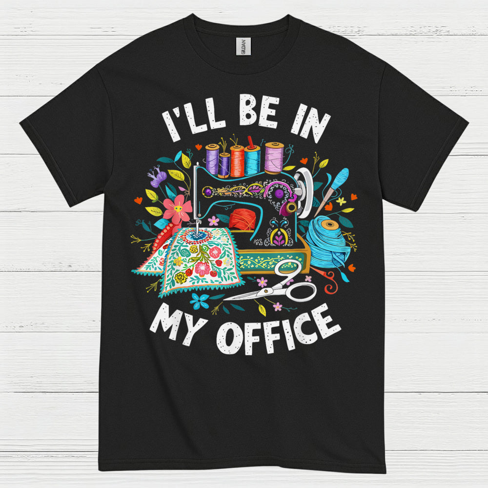 Ill Be In My Office Sewing T Shirt