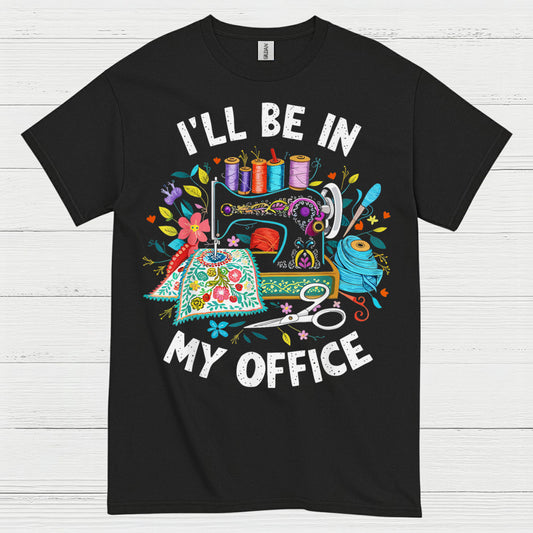 Ill Be In My Office Sewing T Shirt