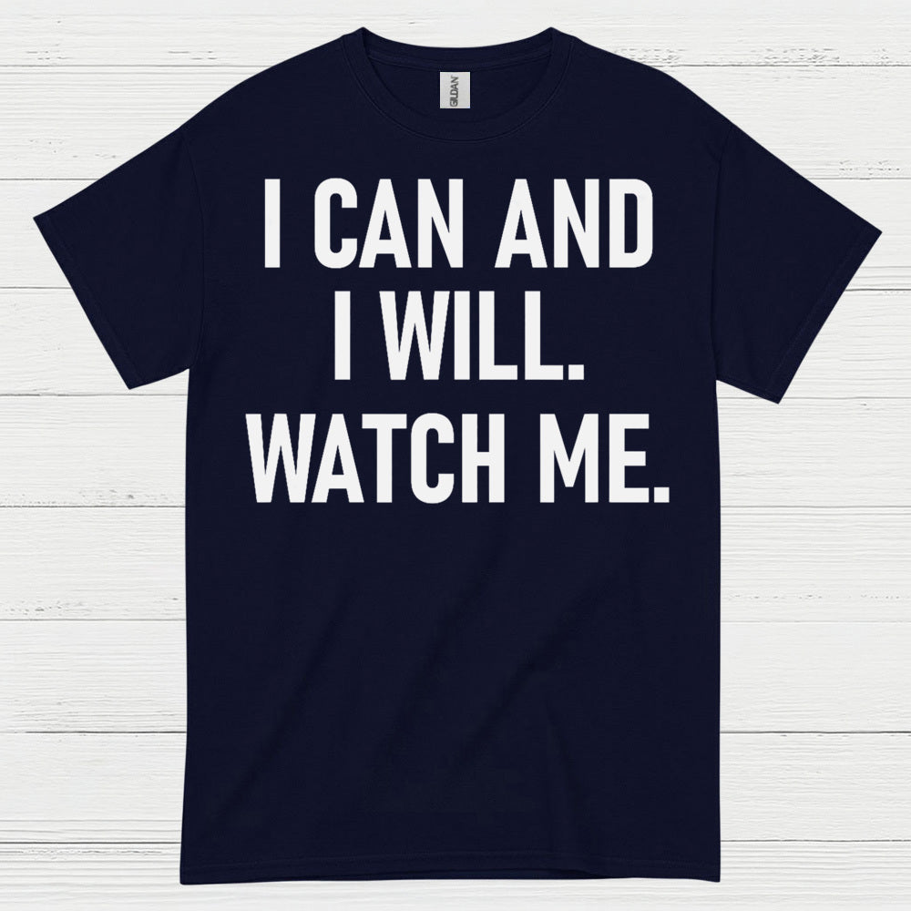 I Can And I Will Watch Me Quote T Shirt