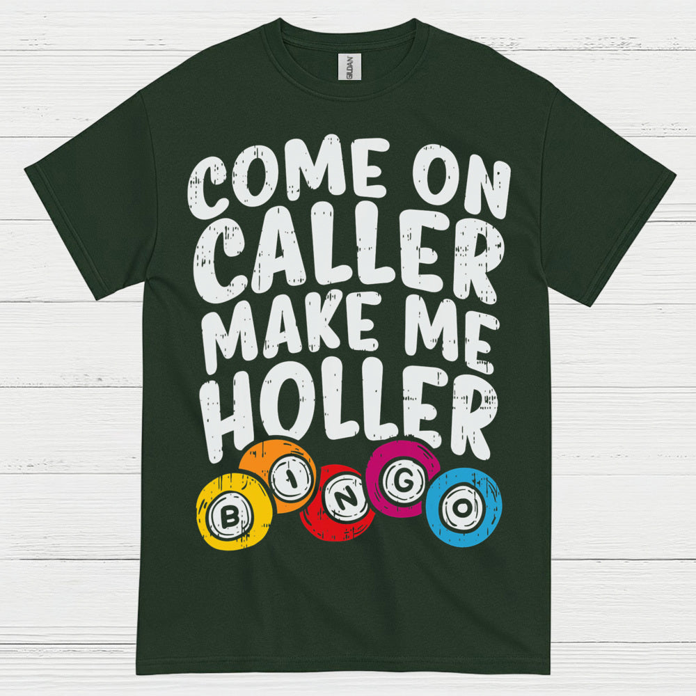 Come On Caller Make Me Holler Quote T Shirt