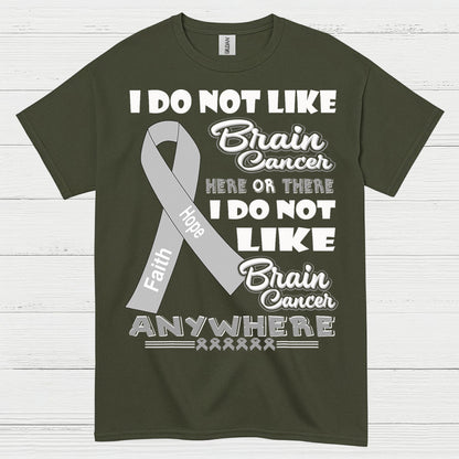 I Do Not Like Brain Cancer Anywhere T Shirt