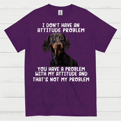 I Dont Have An Attitude Problem Dachshund Dog T Shirt