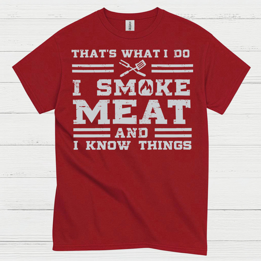 I Smoke Meat And I Know Things T Shirt