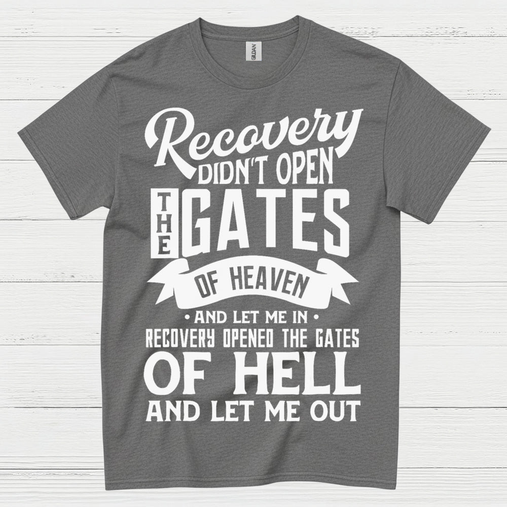 Recovery Didn’t Open The Gates Quote T Shirt