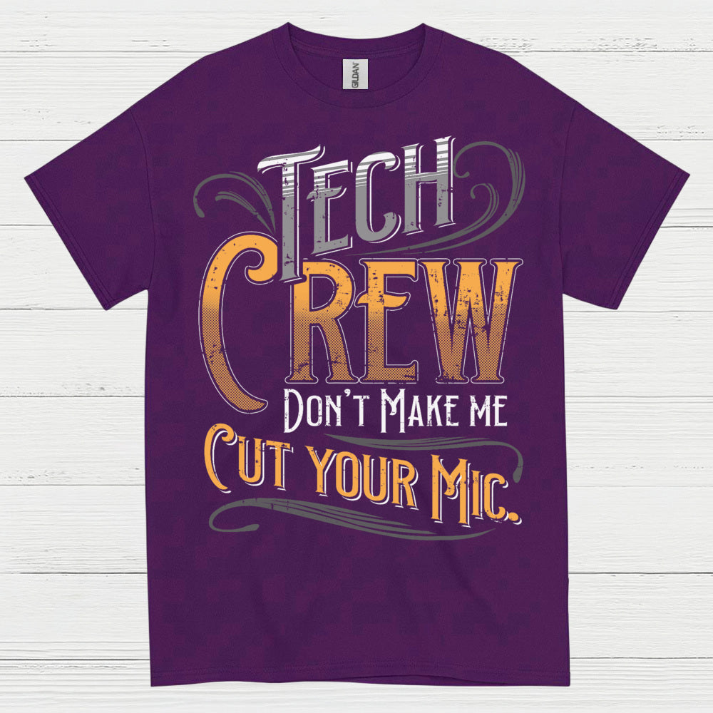 Tech Crew Dont Make Me Cut Your Mic T Shirt