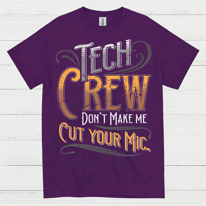 Tech Crew Dont Make Me Cut Your Mic T Shirt