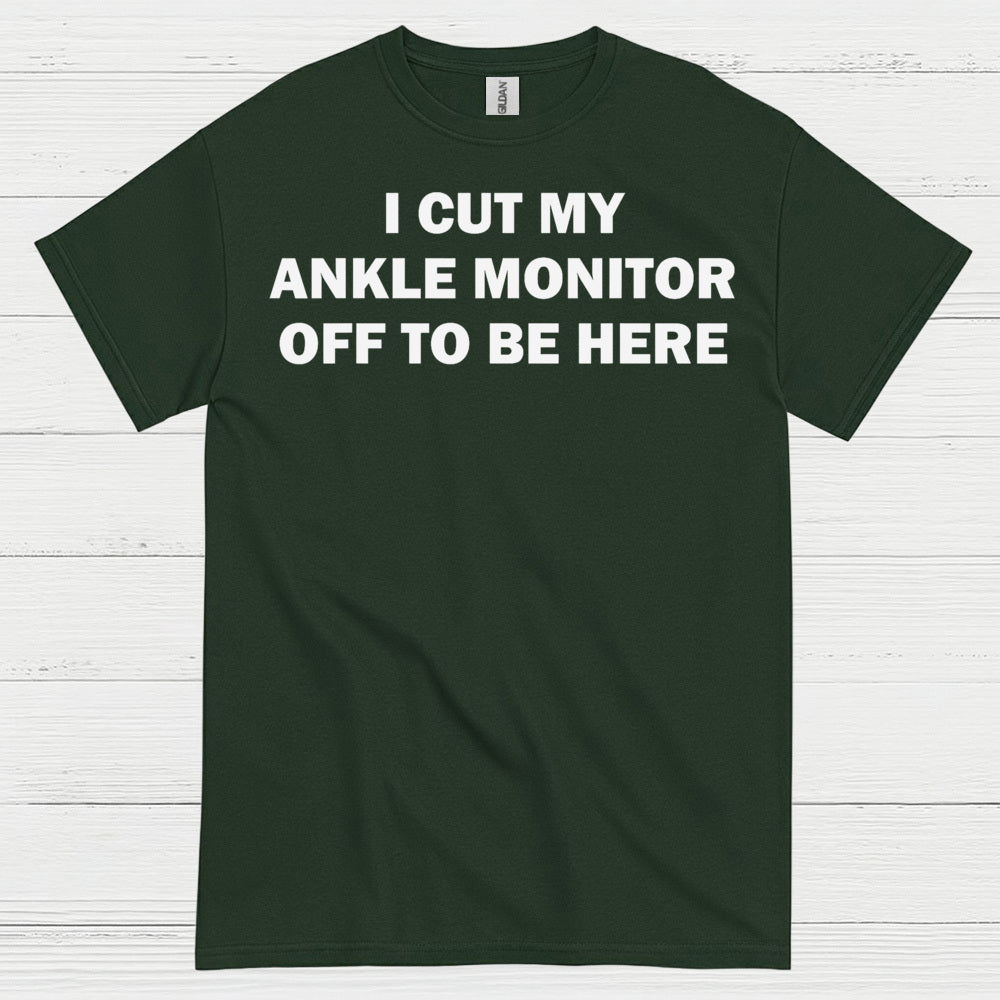 I Cut My Ankle Monitor Off Quote T Shirt