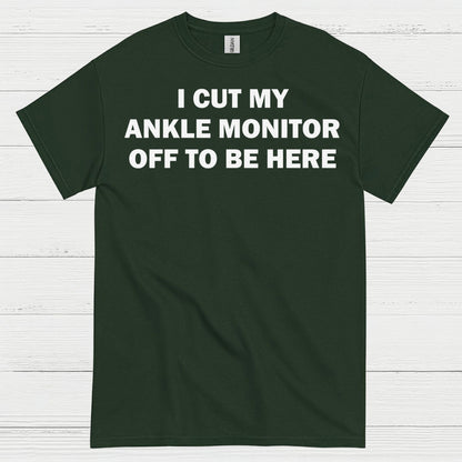 I Cut My Ankle Monitor Off Quote T Shirt