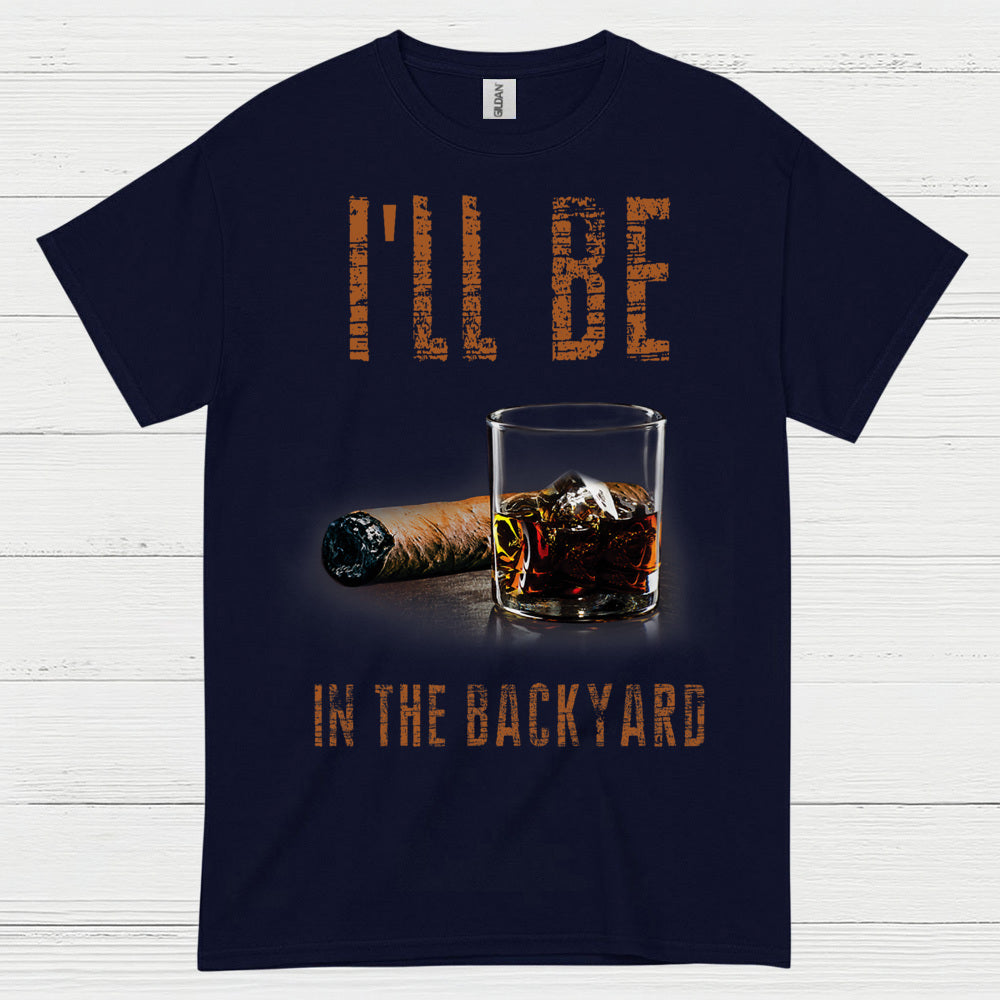 I’ll Be In The Backyard Funny Drinking T Shirt