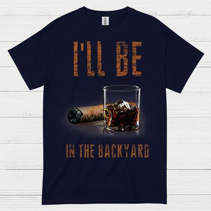 I’ll Be In The Backyard Funny Drinking T Shirt