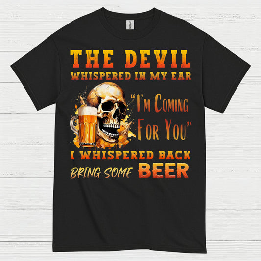The Devil Whispered Bring Some Beer T Shirt