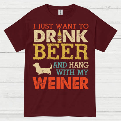 I Just Want To Drink Beer And Hang With My Weiner T Shirt
