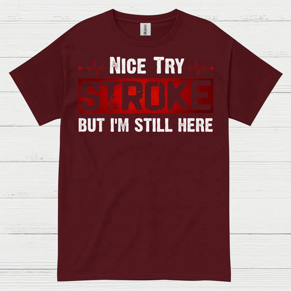 Nice Try Stroke But Im Still Here T Shirt