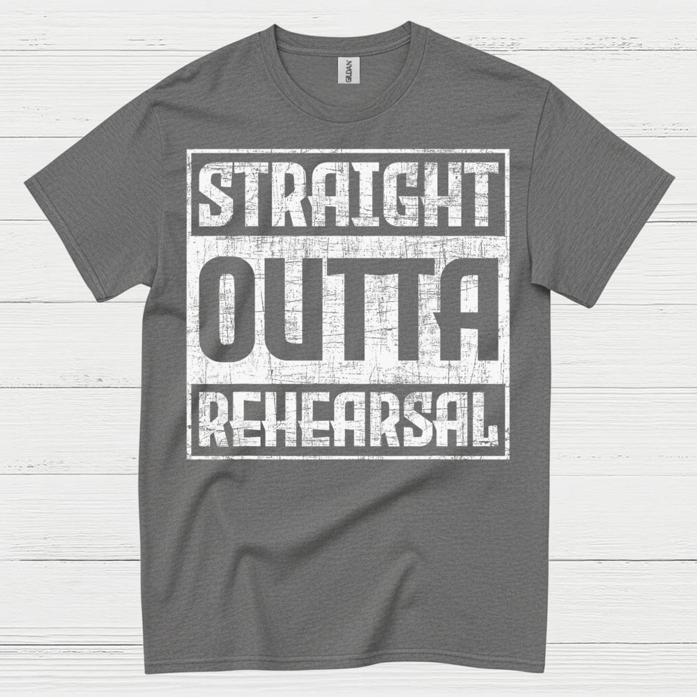 Straight Outta Rehearsal T Shirt