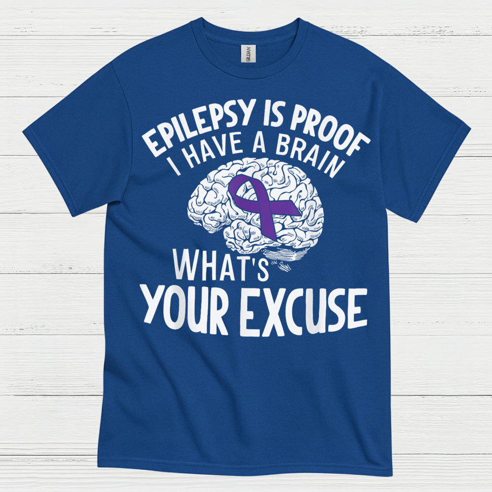 Epilepsy Is Proof Whats Your Excuse T Shirt