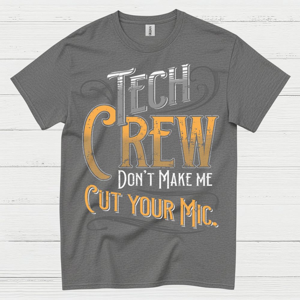 Tech Crew Dont Make Me Cut Your Mic T Shirt