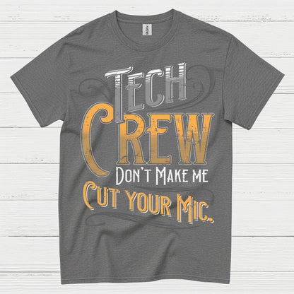 Tech Crew Dont Make Me Cut Your Mic T Shirt