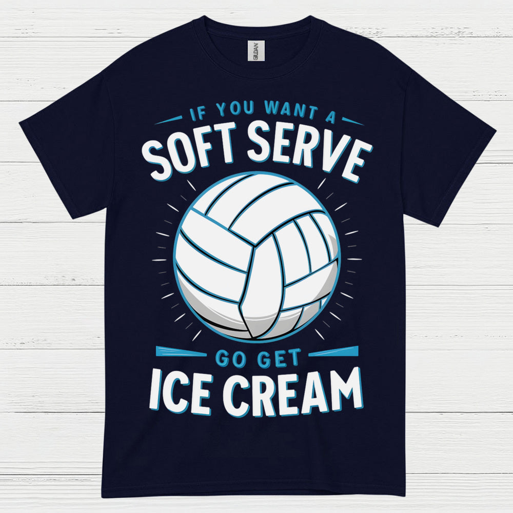 If You Want Soft Serve Volleyball Humor T Shirt