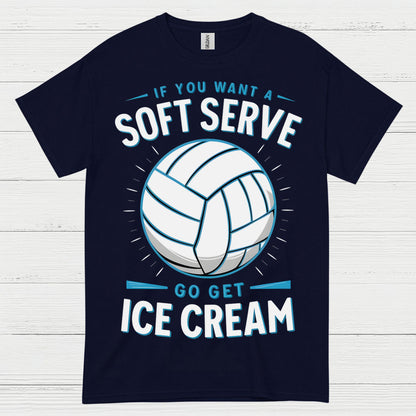 If You Want Soft Serve Volleyball Humor T Shirt