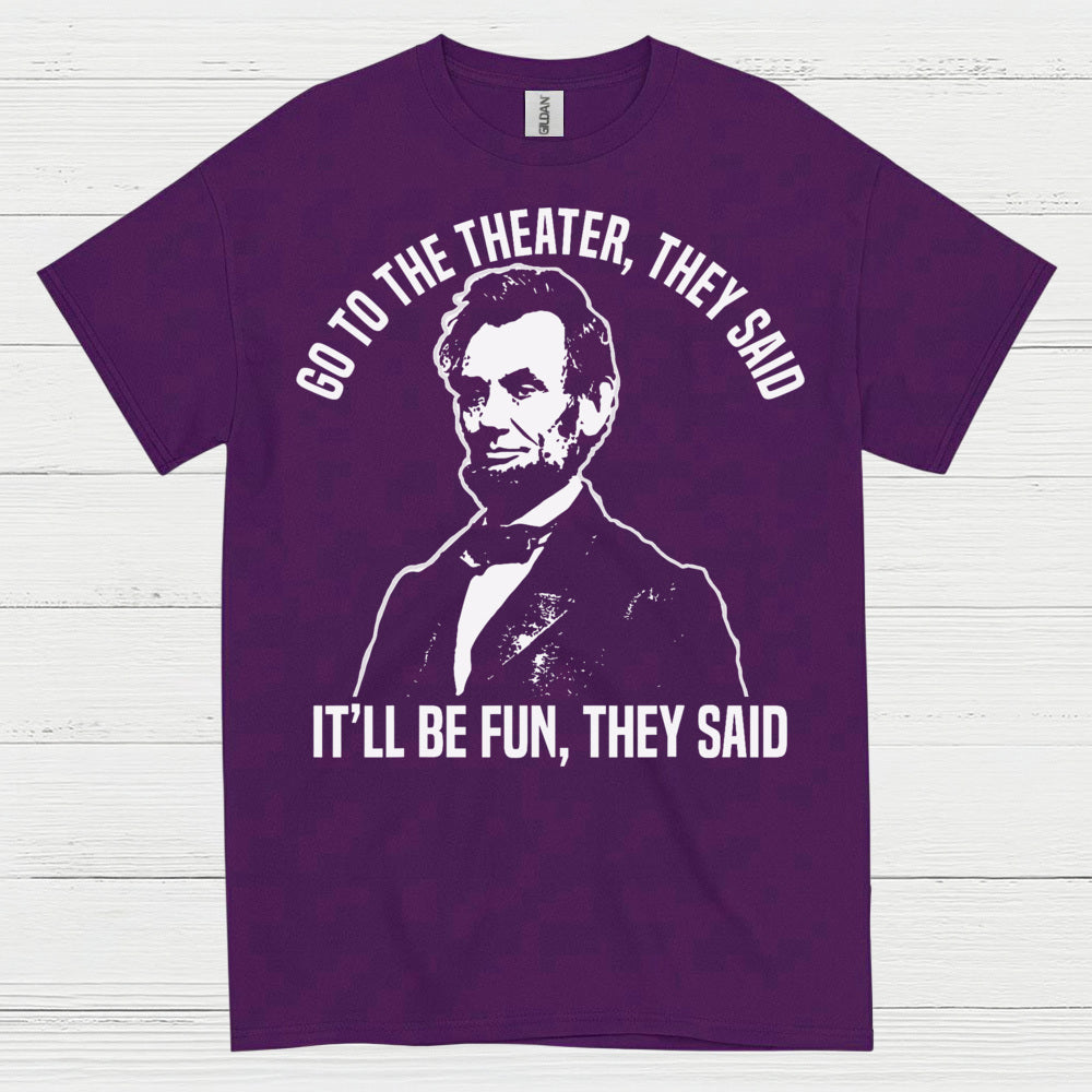 Go To The Theater They Said T Shirt