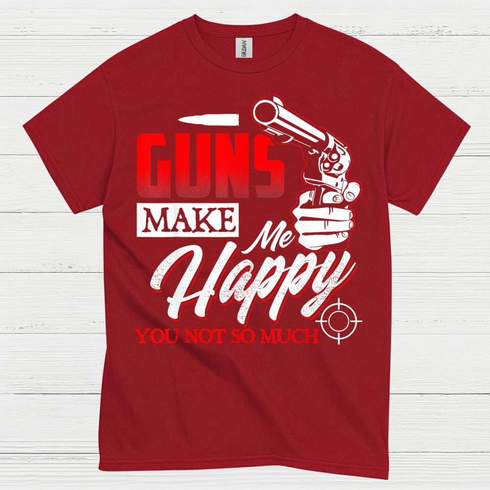 Guns Make Me Happy Funny Gun Lover T Shirt