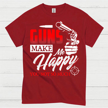 Guns Make Me Happy Funny Gun Lover T Shirt