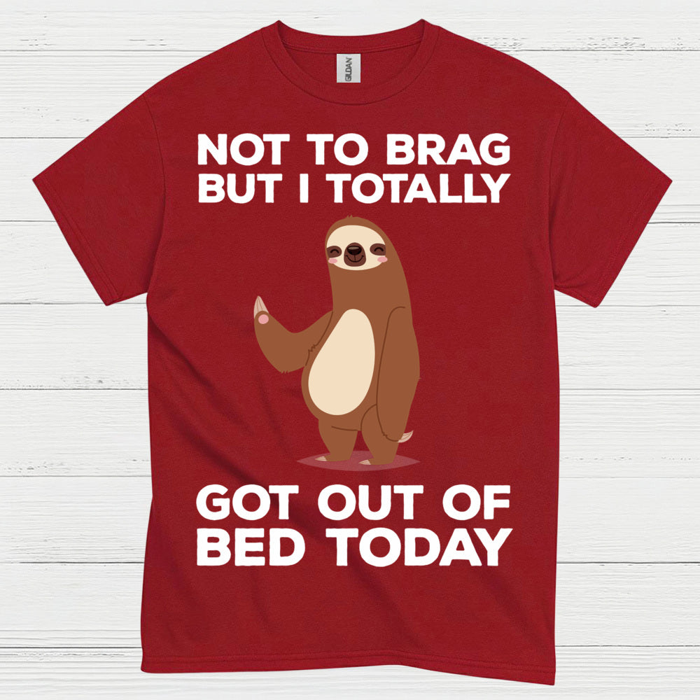 Got Out Of Bed Today Sloth T Shirt