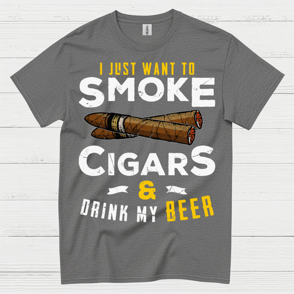 I Just Want To Smoke Cigars Drink Beer T Shirt