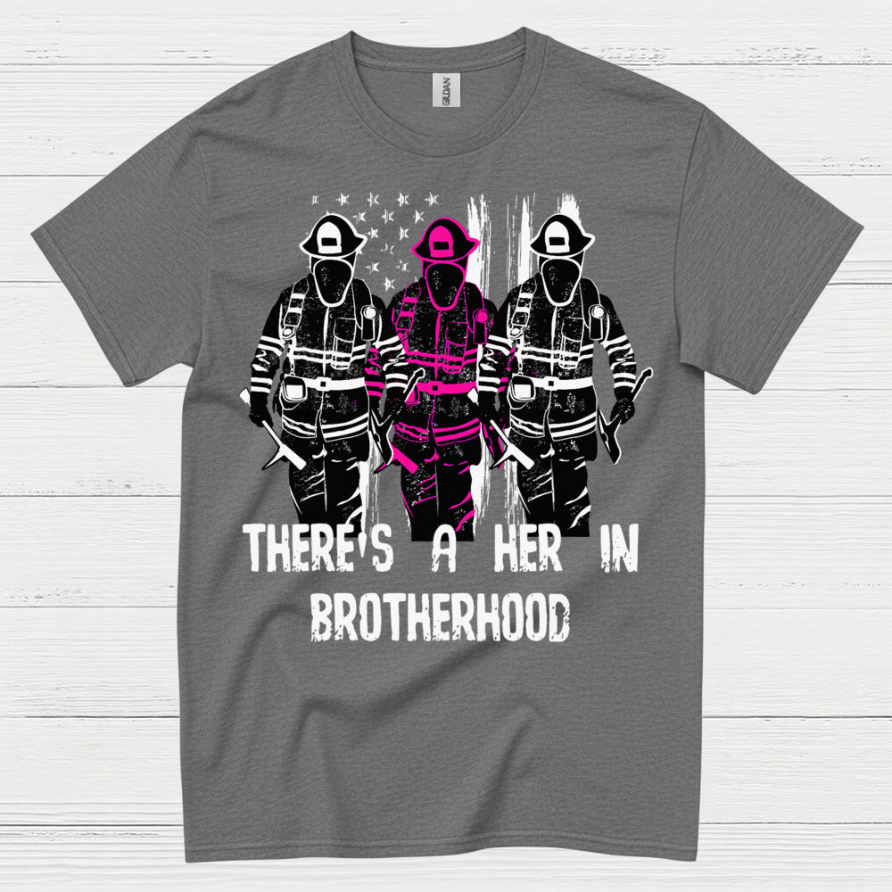 There Is A Her In Brotherhood Firefighter T Shirt
