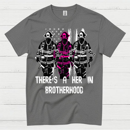 There Is A Her In Brotherhood Firefighter T Shirt