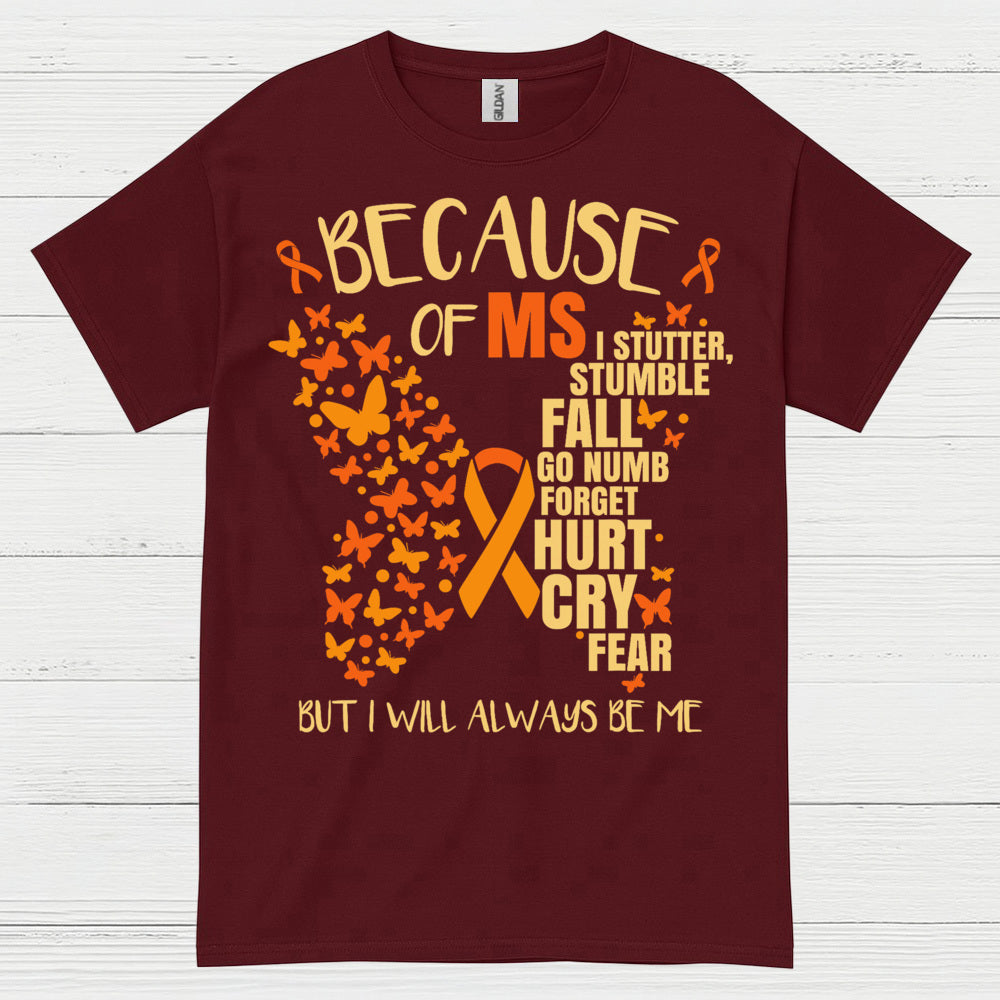 Because Of Multiple Sclerosis T Shirt