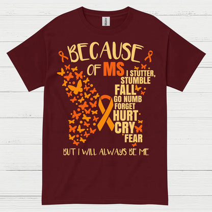 Because Of Multiple Sclerosis T Shirt
