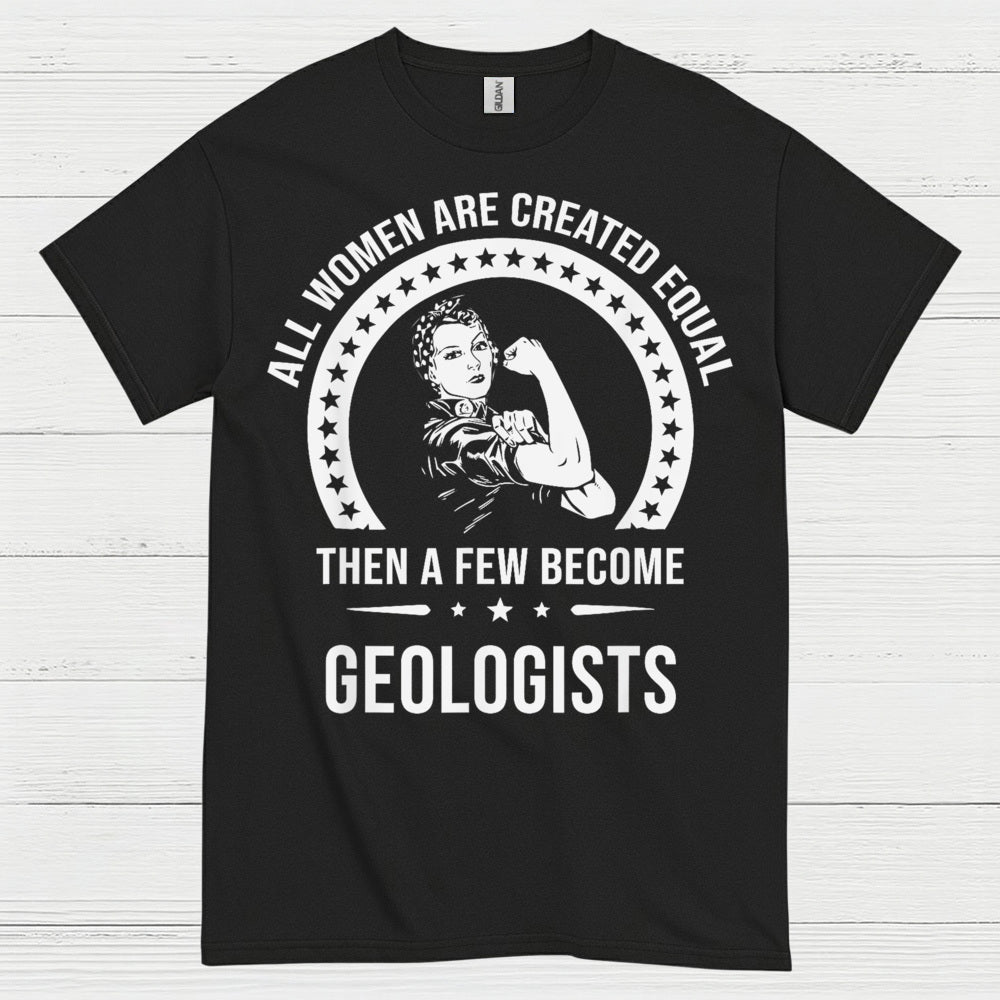 All Women Are Created Equal Geologist T Shirt