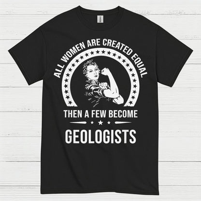 All Women Are Created Equal Geologist T Shirt