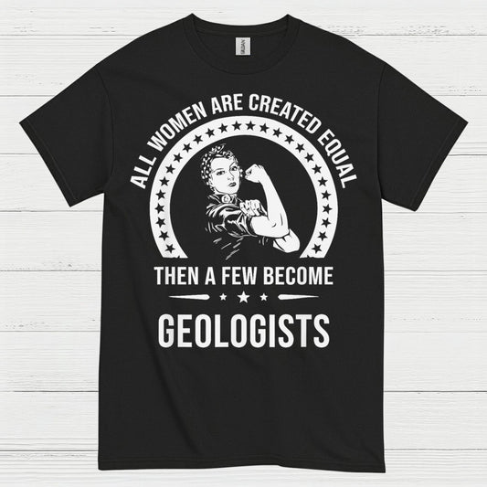 All Women Are Created Equal Geologist T Shirt