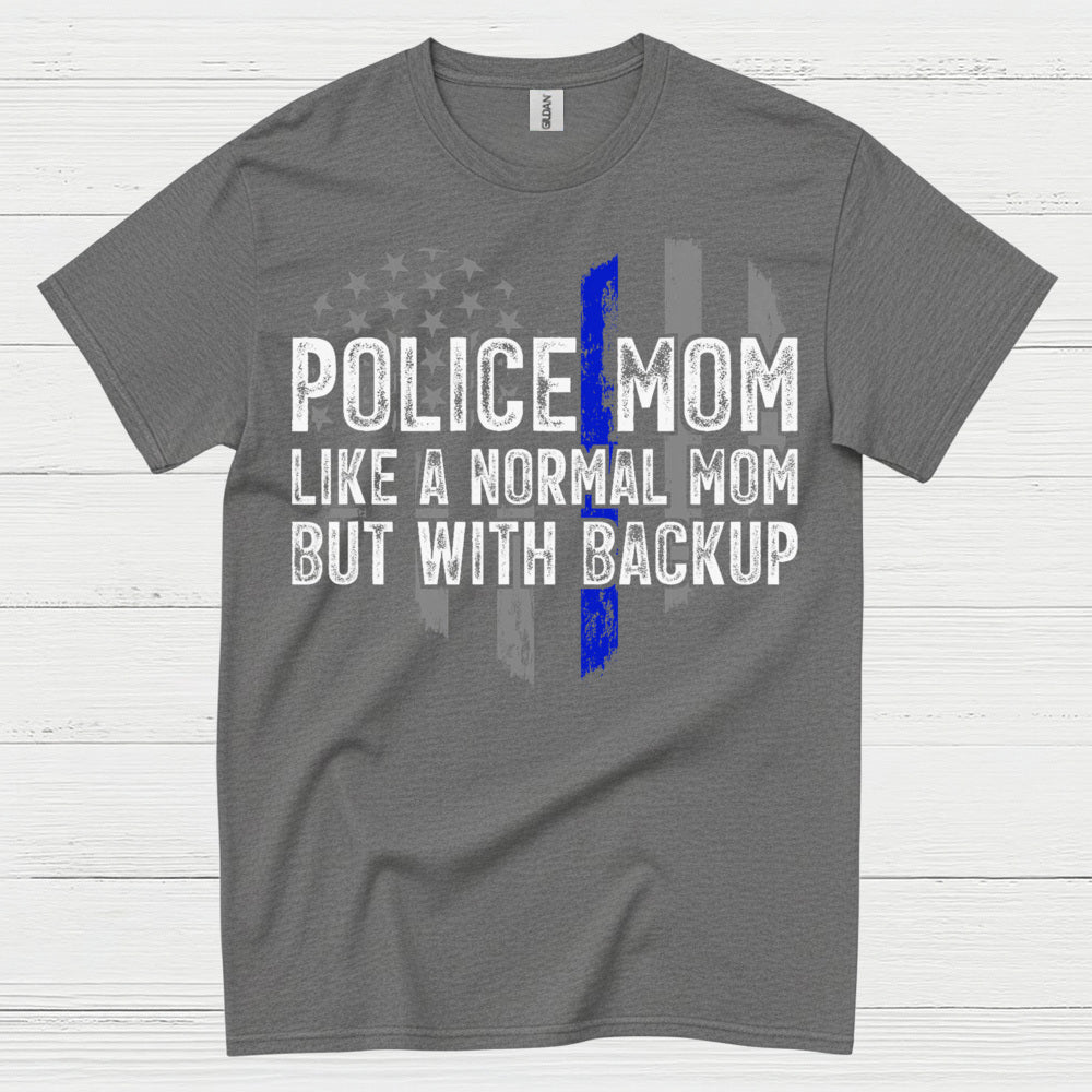 Police Mom Like A Normal Mom But With Backup T Shirt
