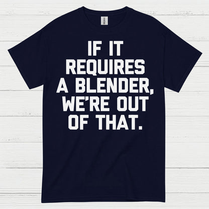 If It Requires A Blender Humor T Shirt