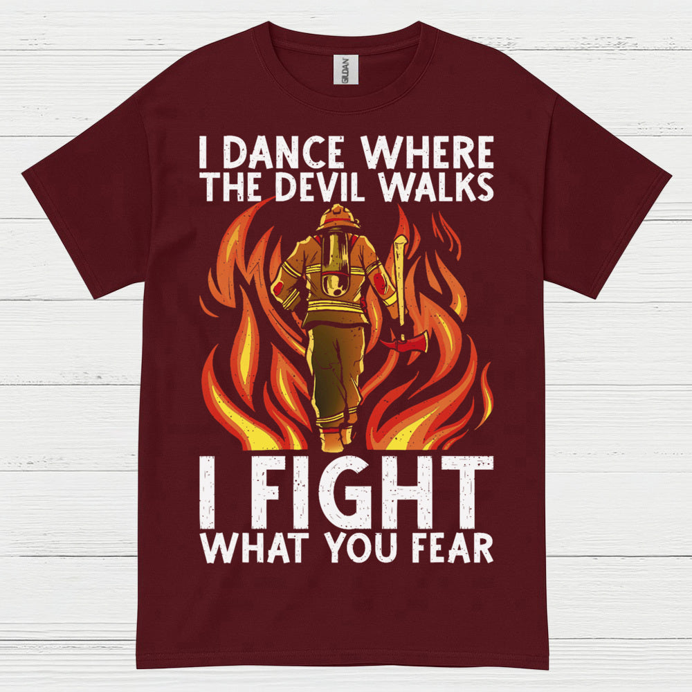 I Fight What You Fear Firefighter Courage T Shirt