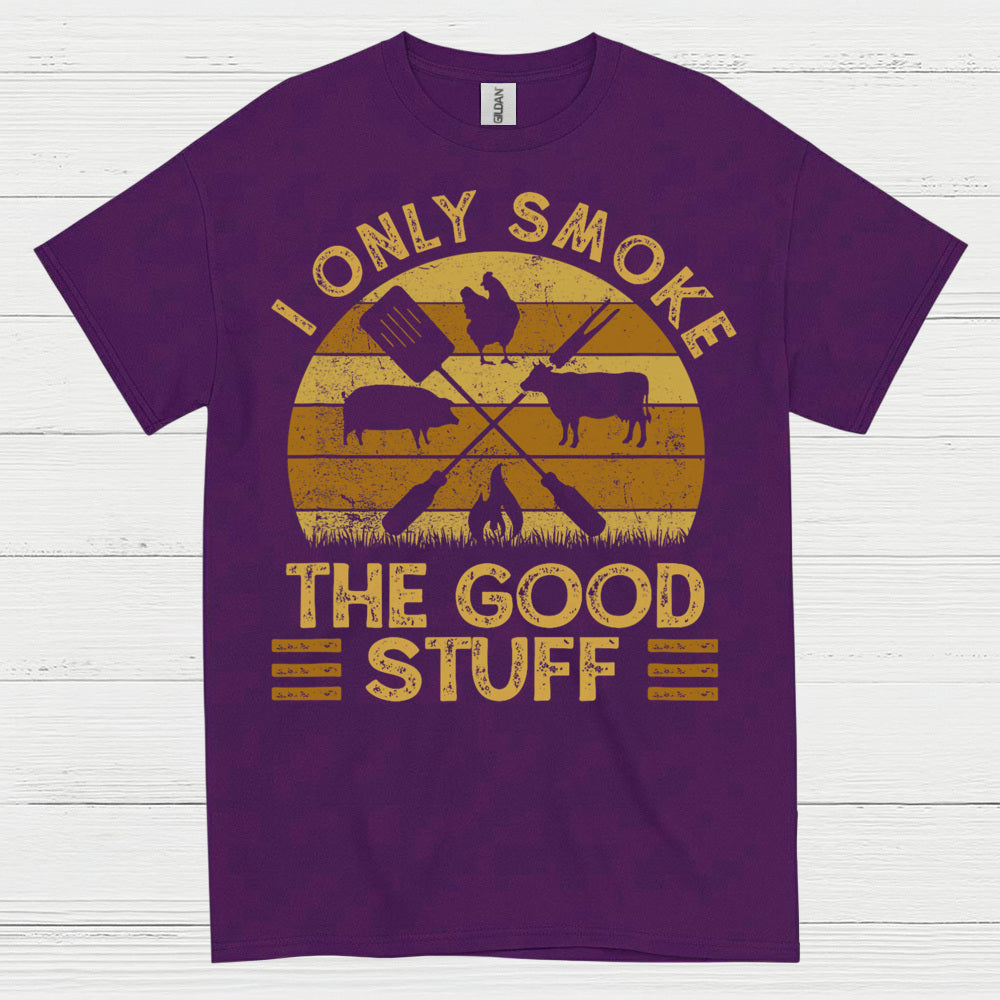 I Only Smoke The Good Stuff T Shirt