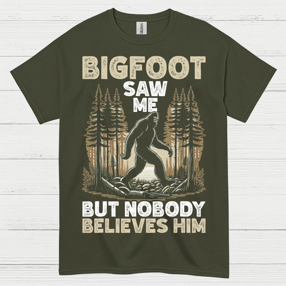Bigfoot Saw Me But Nobody Believes Him T Shirt