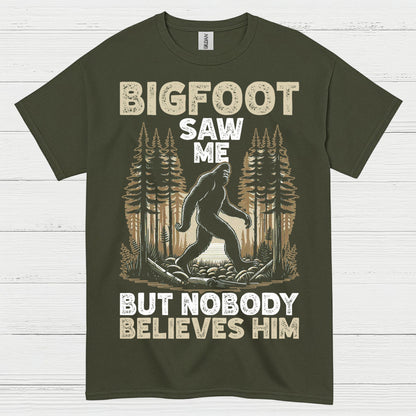 Bigfoot Saw Me But Nobody Believes Him T Shirt