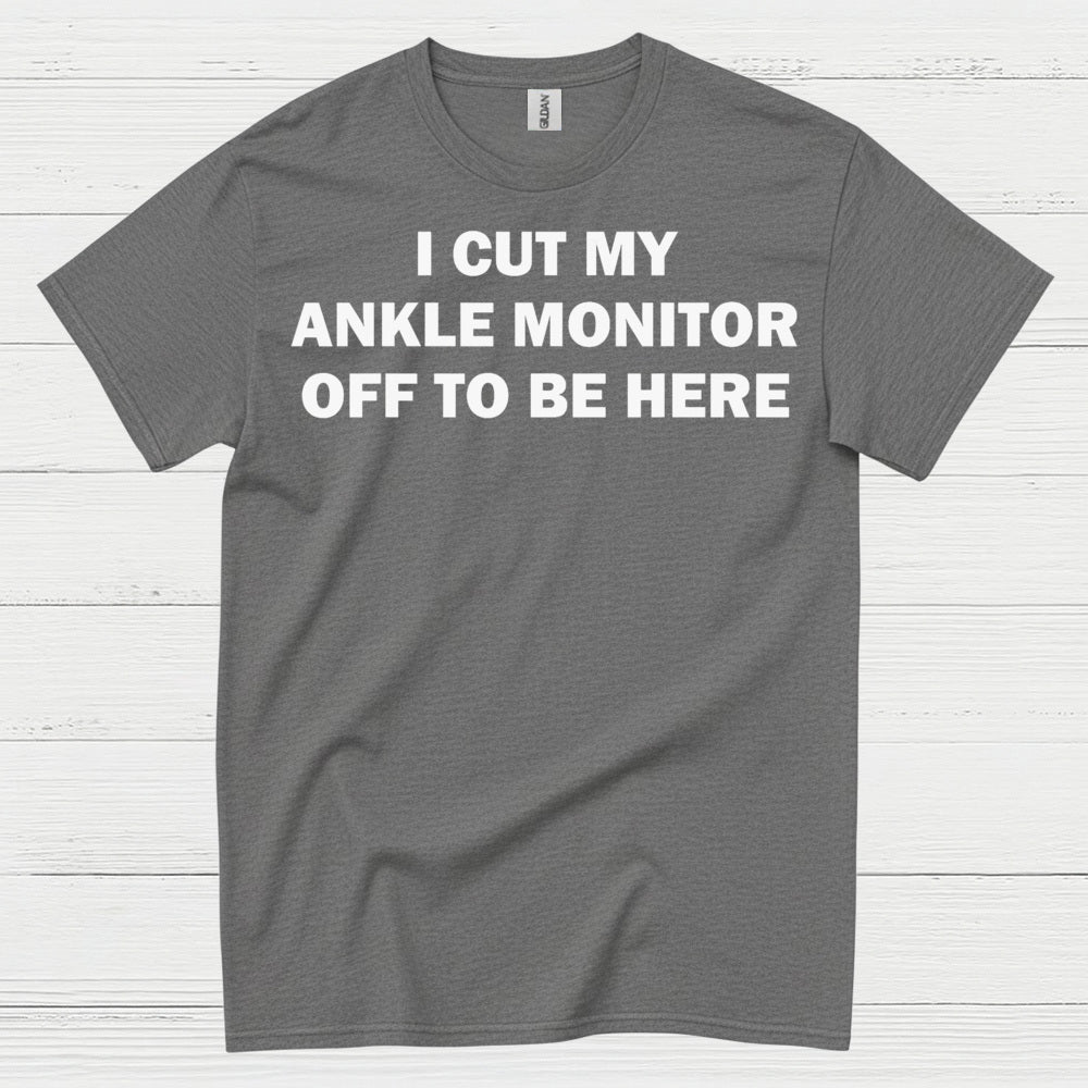 I Cut My Ankle Monitor Off Quote T Shirt