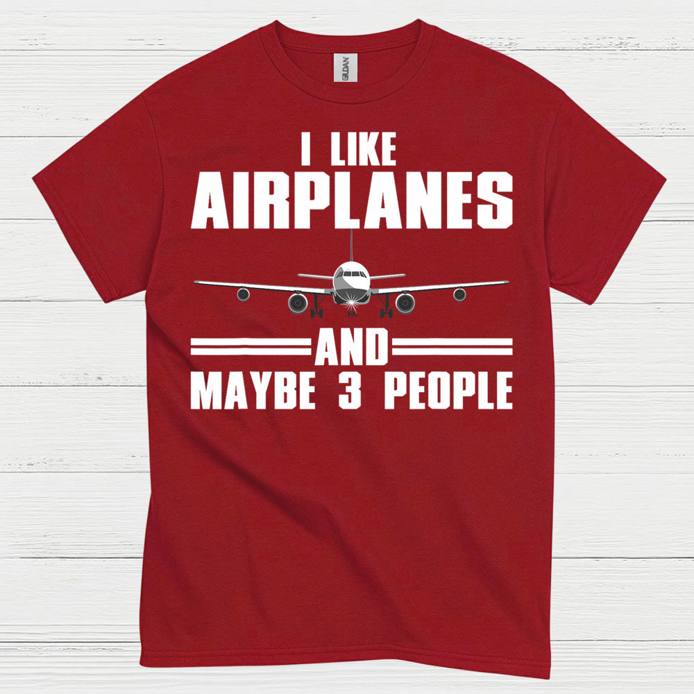 I Like Airplanes And Maybe 3 People T Shirt
