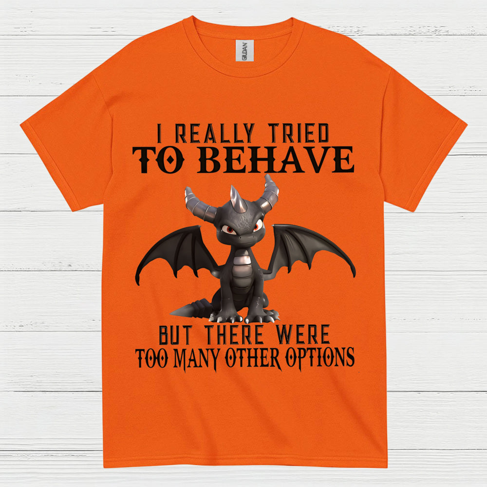 I Really Tried To Behave Dragon T Shirt